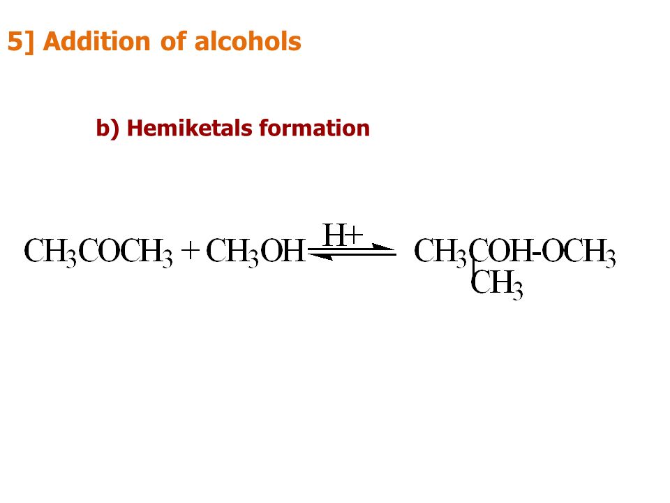 b) Hemiketals formation 5] Addition of alcohols