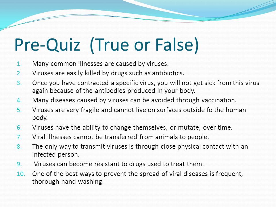Viruses Pre Quiz True Or False 1 Many Common Illnesses Are Caused By Viruses 2 Viruses Are Easily Killed By Drugs Such As Antibiotics 3 Once Ppt Download