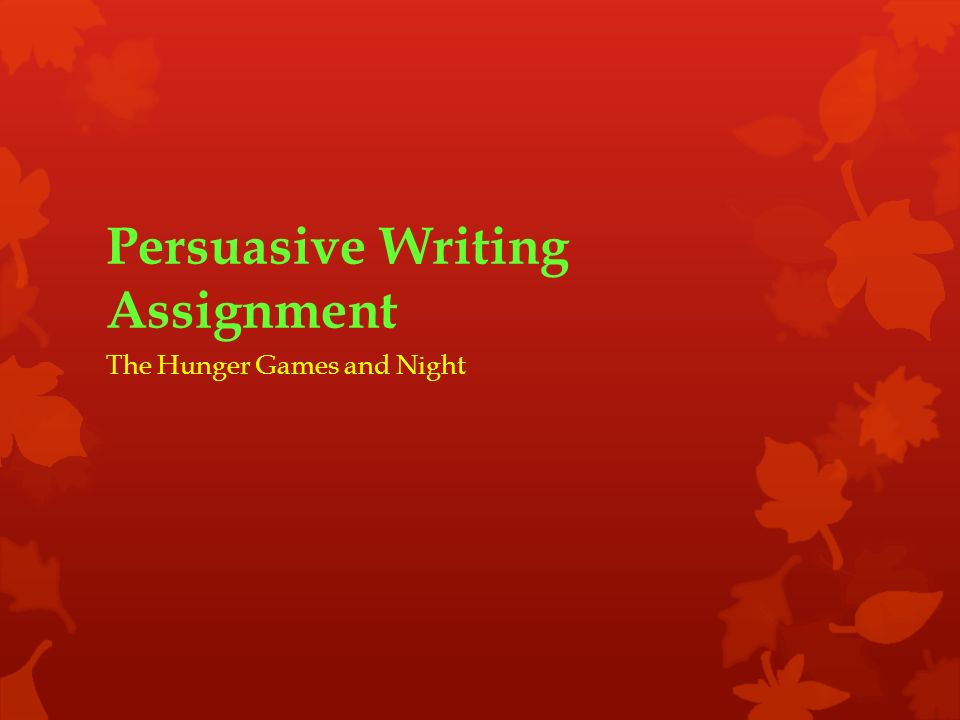 Persuasive Writing Assignment The Hunger Games and Night