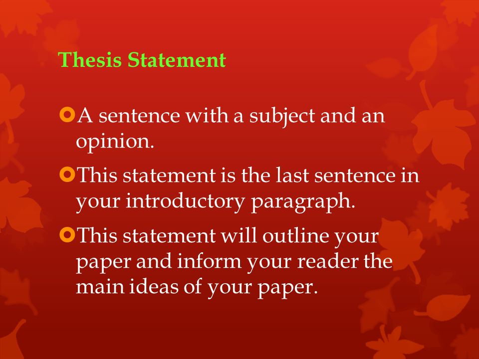 Thesis Statement  A sentence with a subject and an opinion.