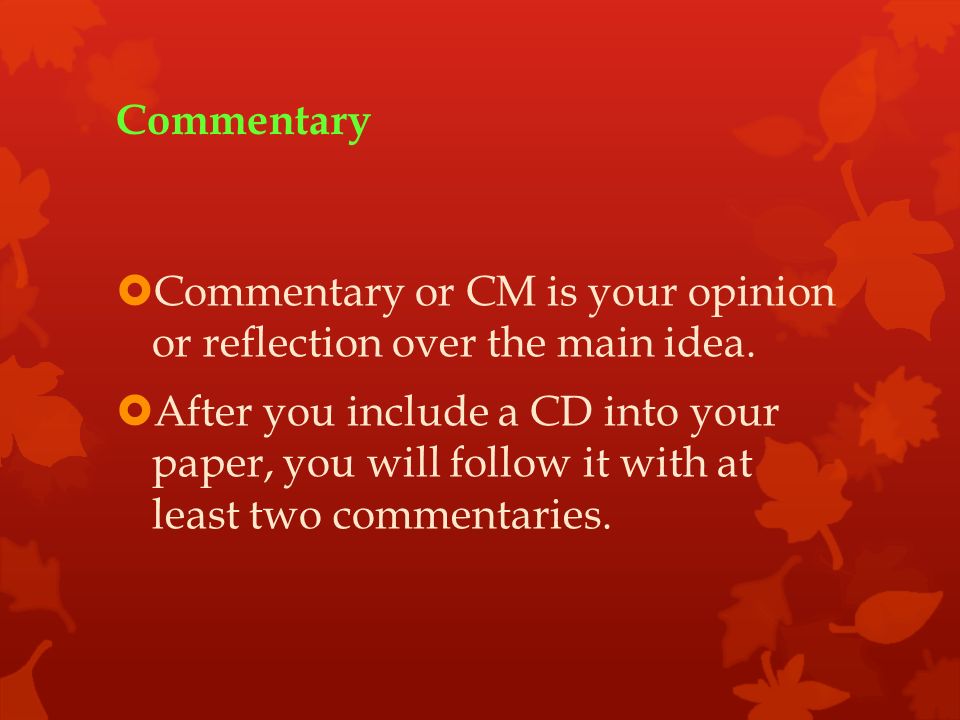 Commentary  Commentary or CM is your opinion or reflection over the main idea.