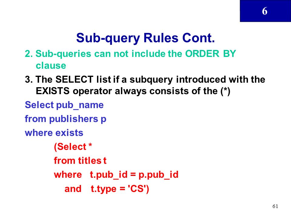 6 61 Sub-query Rules Cont. 2. Sub-queries can not include the ORDER BY clause 3.