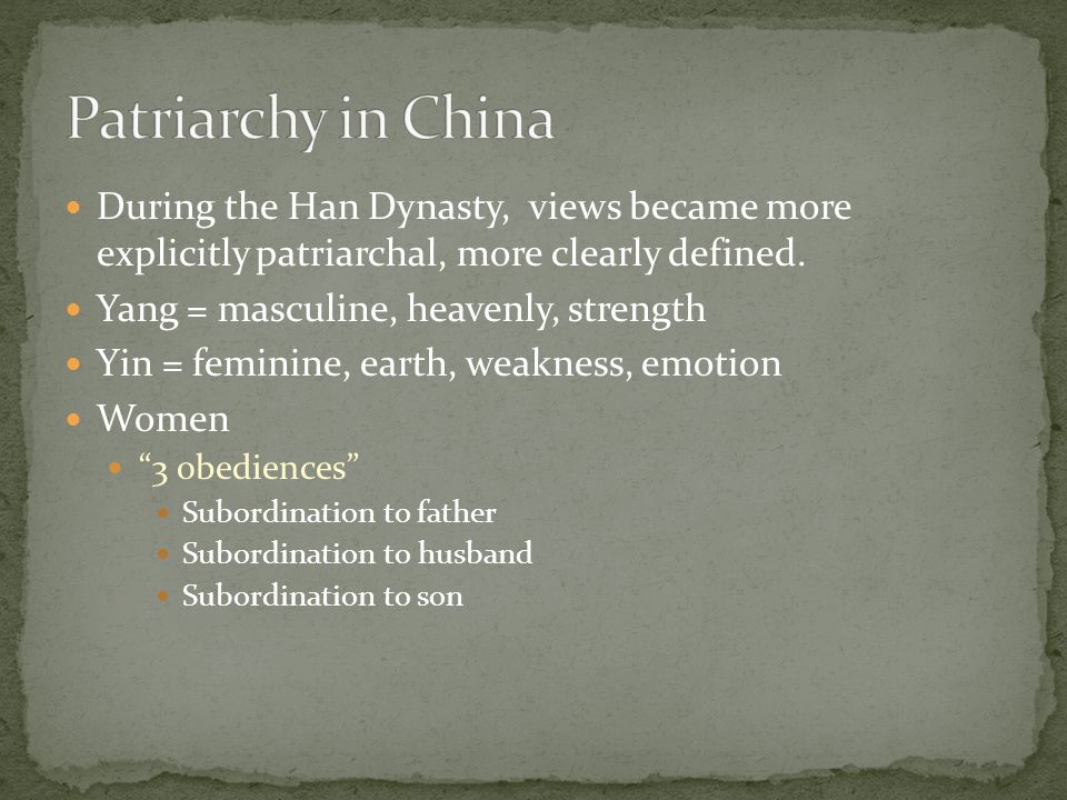 During the Han Dynasty, views became more explicitly patriarchal, more clearly defined.