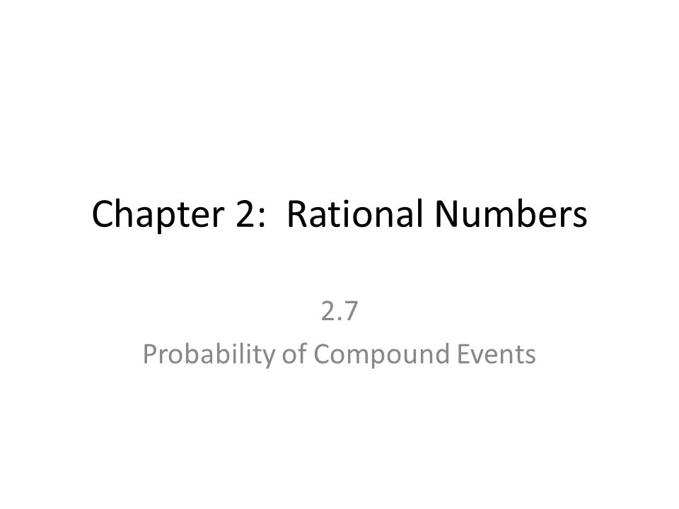 Chapter 2: Rational Numbers 2.7 Probability of Compound Events