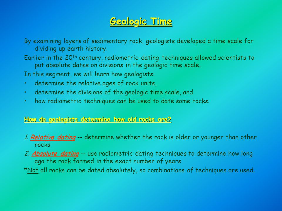 Radiometric age dating techniques were used to establish the relative geologic time scale