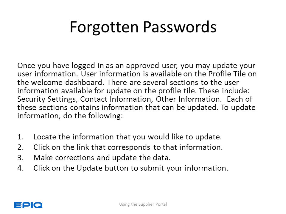 Forgotten Passwords Once you have logged in as an approved user, you may update your user information.