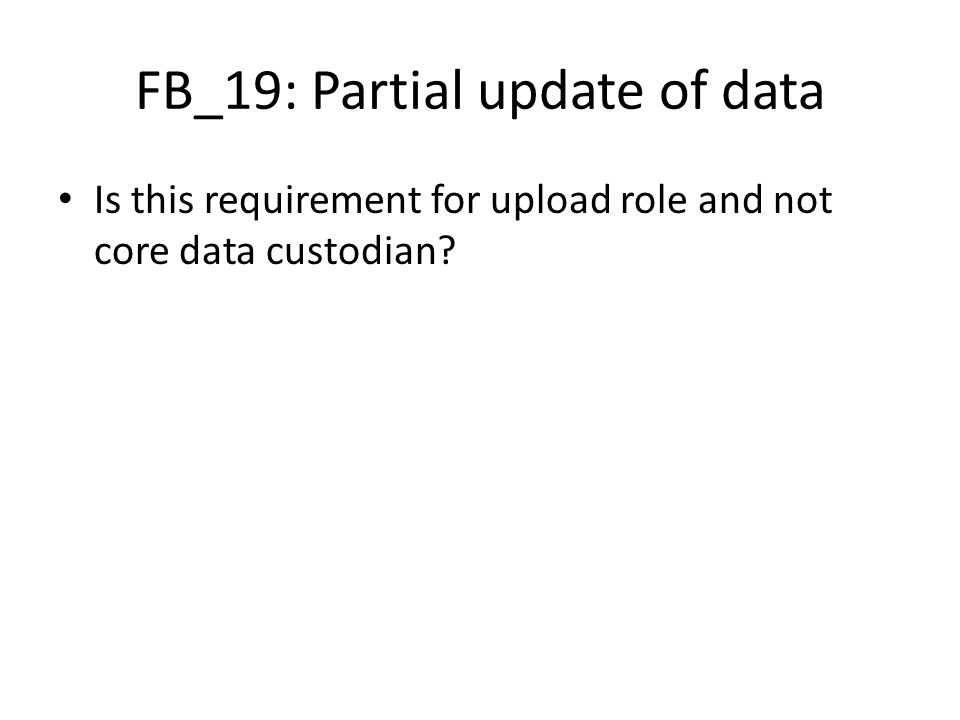 FB_19: Partial update of data Is this requirement for upload role and not core data custodian
