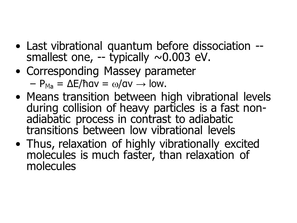 Last vibrational quantum before dissociation -- smallest one, -- typically ~0.003 eV.