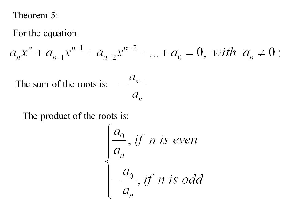 Theorem 5: For the equation The sum of the roots is: The product of the roots is: