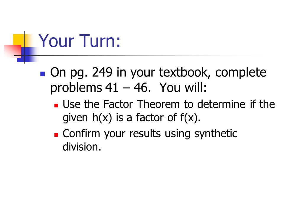 Your Turn: On pg. 249 in your textbook, complete problems 41 – 46.