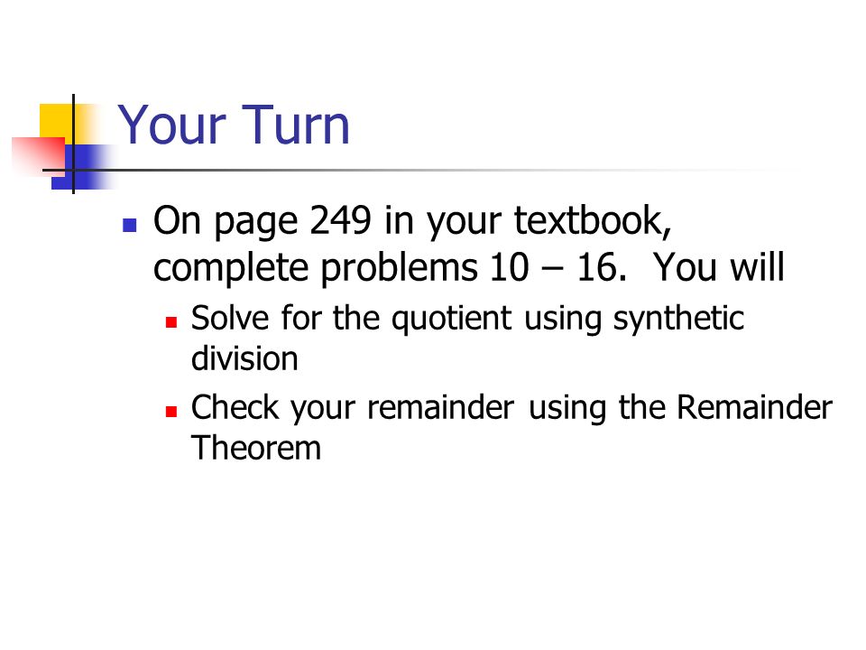 Your Turn On page 249 in your textbook, complete problems 10 – 16.