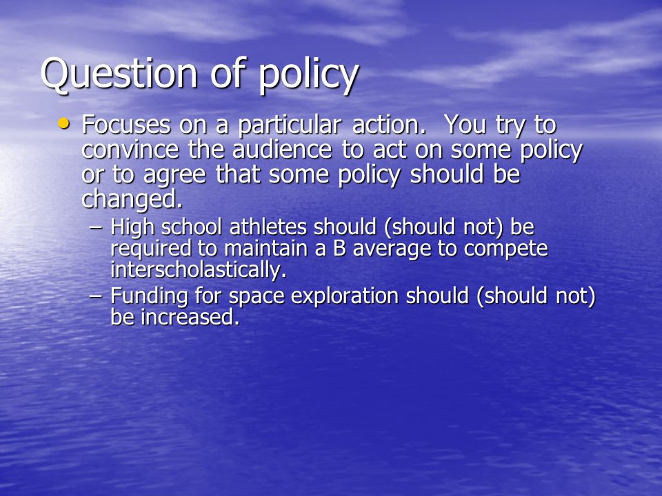 Question of policy Focuses on a particular action.