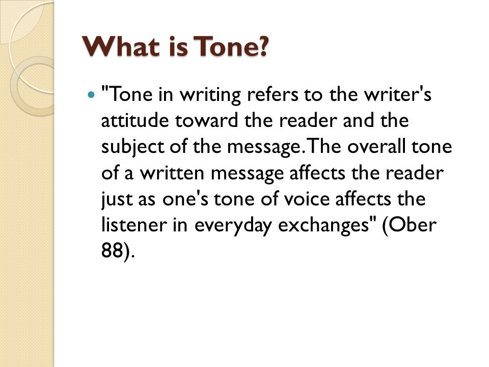 Tone in Business Writing. What is Tone? "Tone in writing refers to the  writer's attitude toward the reader and the subject of the message. The  overall. - ppt download