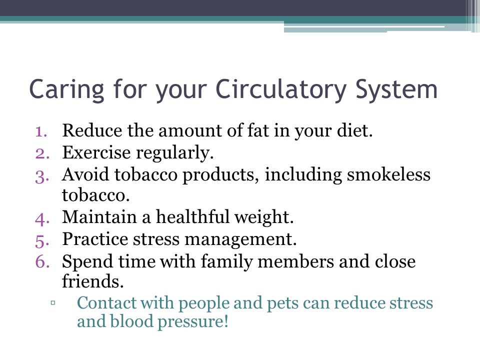 Caring for your Circulatory System 1.Reduce the amount of fat in your diet.
