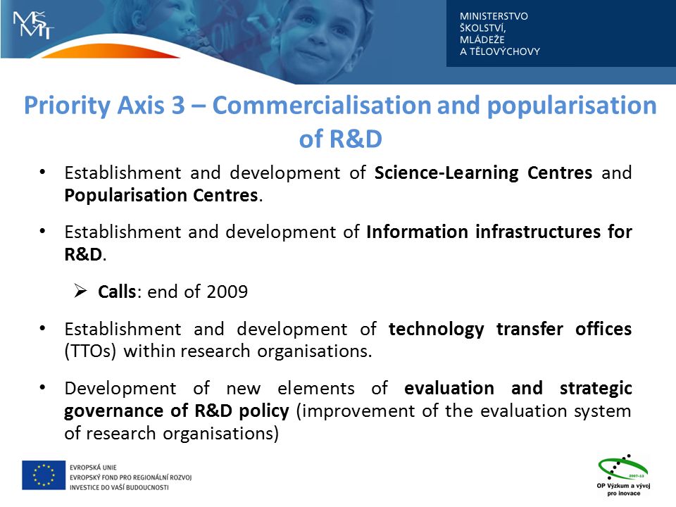 Priority Axis 3 – Commercialisation and popularisation of R&D Establishment and development of Science-Learning Centres and Popularisation Centres.