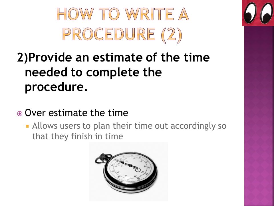 2)Provide an estimate of the time needed to complete the procedure.