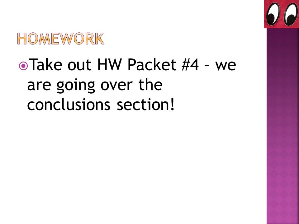  Take out HW Packet #4 – we are going over the conclusions section!