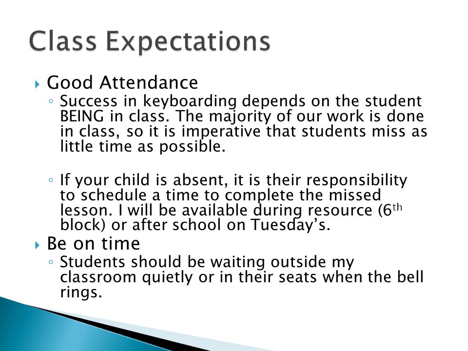  Good Attendance ◦ Success in keyboarding depends on the student BEING in class.