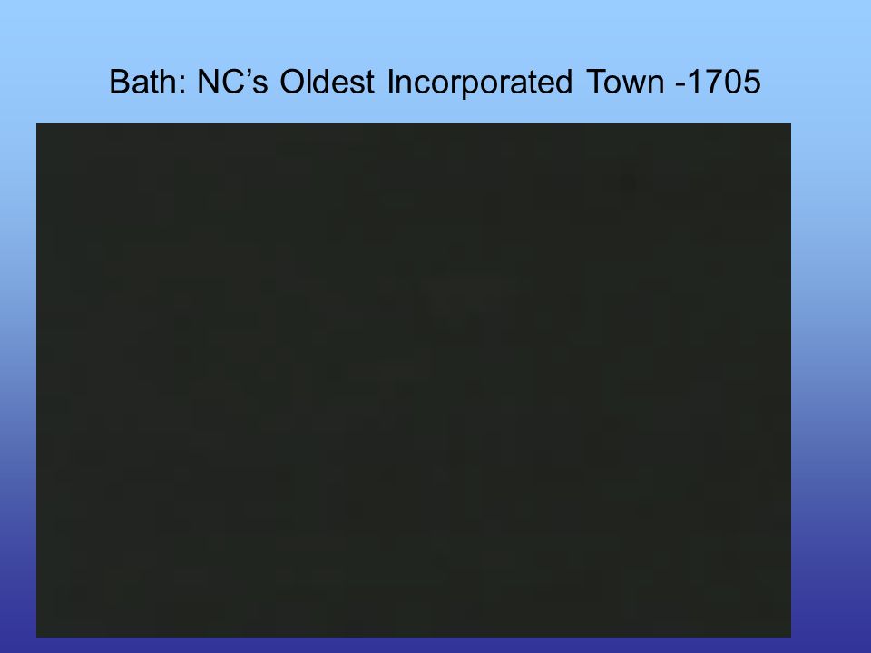 Bath: NC’s Oldest Incorporated Town -1705