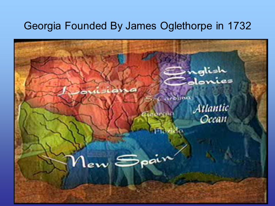 Georgia Founded By James Oglethorpe in 1732