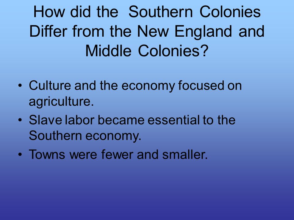 How did the Southern Colonies Differ from the New England and Middle Colonies.