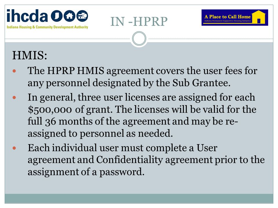 IN -HPRP HMIS: The HPRP HMIS agreement covers the user fees for any personnel designated by the Sub Grantee.