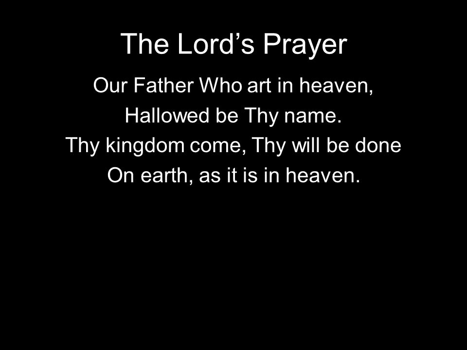 The Lord’s Prayer Our Father Who art in heaven, Hallowed be Thy name.