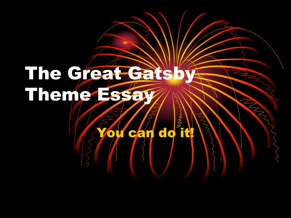 Purchase An Essay The Great Gatsby Theme Essay You Can Do It Essays Written By Students also Word Essay Counter The Great Gatsby Theme Essay You Can Do It Step Choose Your My Village Essay