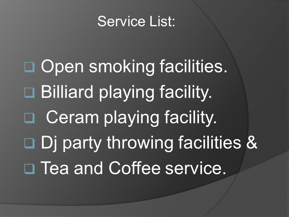  Open smoking facilities.  Billiard playing facility.