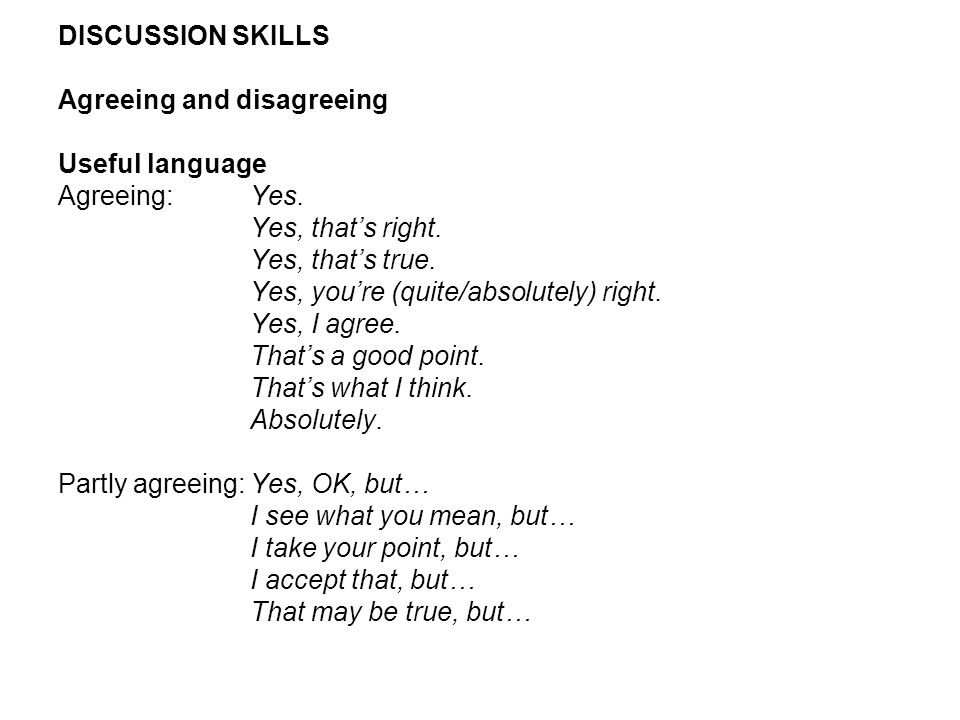 DISCUSSION SKILLS Agreeing and disagreeing Useful language Agreeing:Yes.