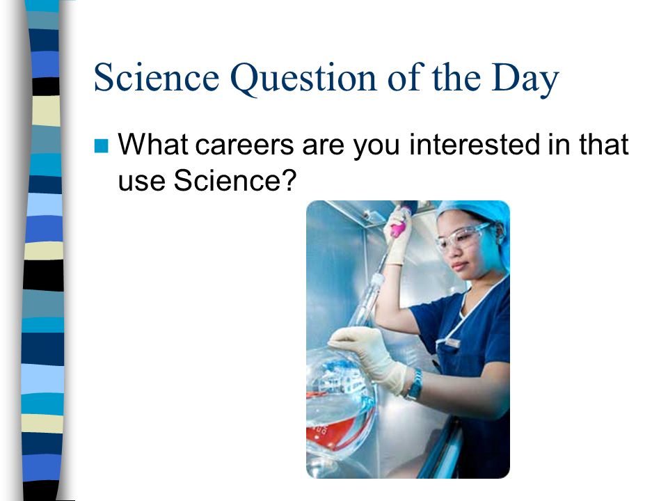 Science Question of the Day What careers are you interested in that use Science