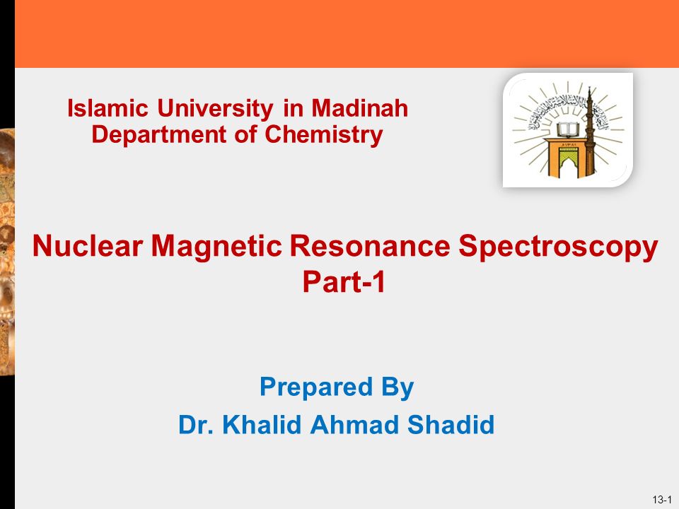 13-1 Nuclear Magnetic Resonance Spectroscopy Part-1 Prepared By Dr.