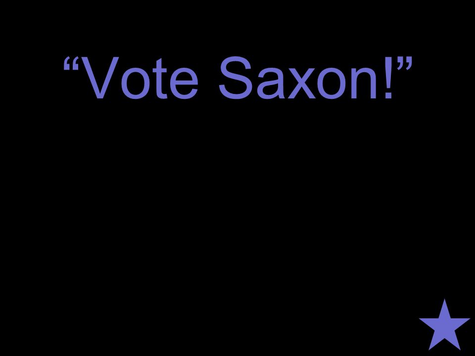 Vote Saxon!