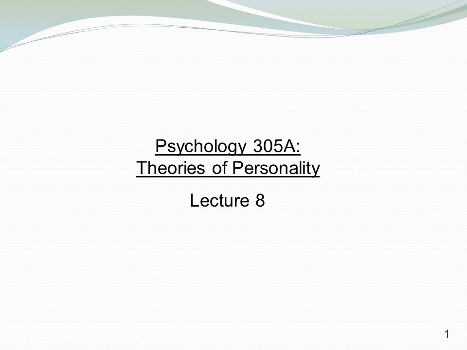 Psychology 3051 Psychology 305A: Theories of Personality Lecture 8 1