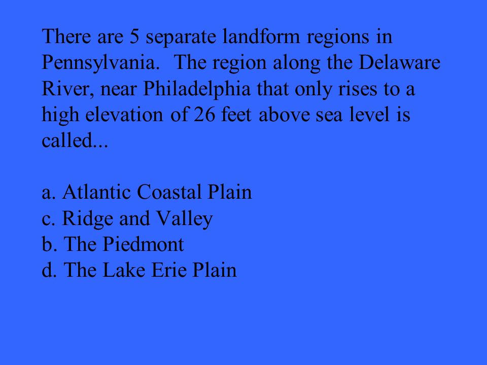 There are 5 separate landform regions in Pennsylvania.