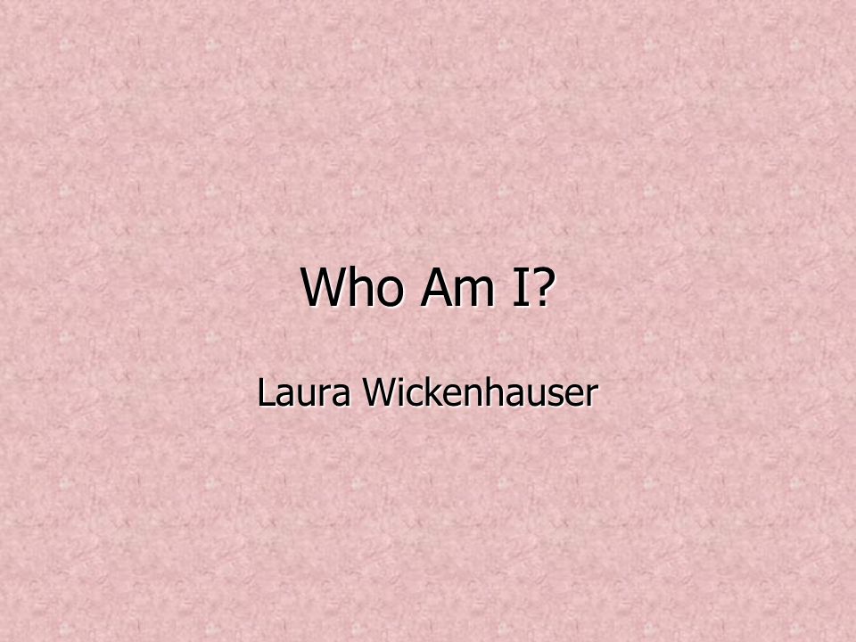 Who Am I Laura Wickenhauser
