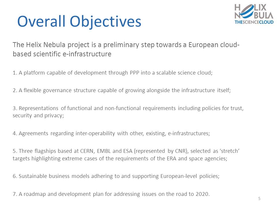 Overall Objectives The Helix Nebula project is a preliminary step towards a European cloud- based scientific e-infrastructure 1.