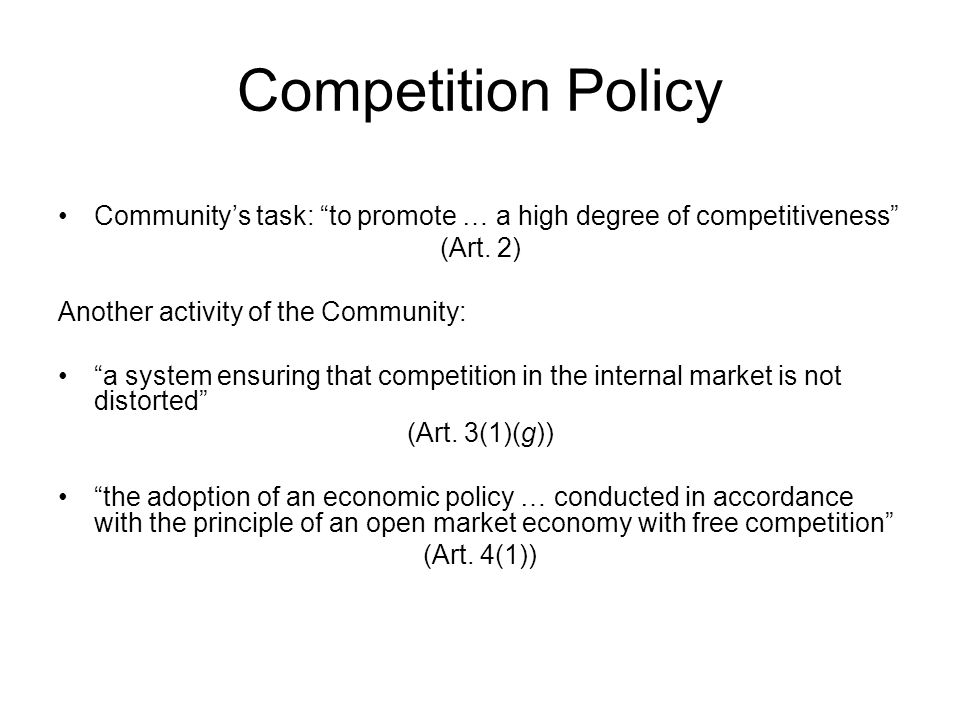 Competition Policy Community’s task: to promote … a high degree of competitiveness (Art.