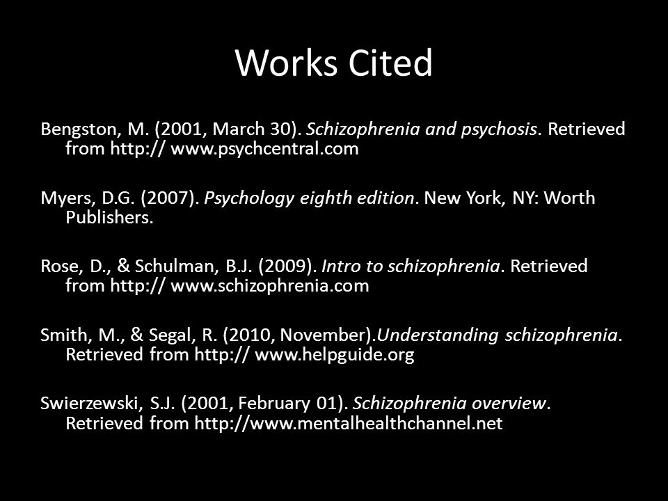Works Cited Bengston, M. (2001, March 30). Schizophrenia and psychosis.
