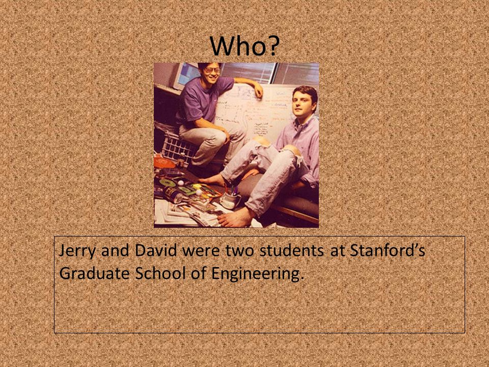 Who Jerry and David were two students at Stanford’s Graduate School of Engineering.