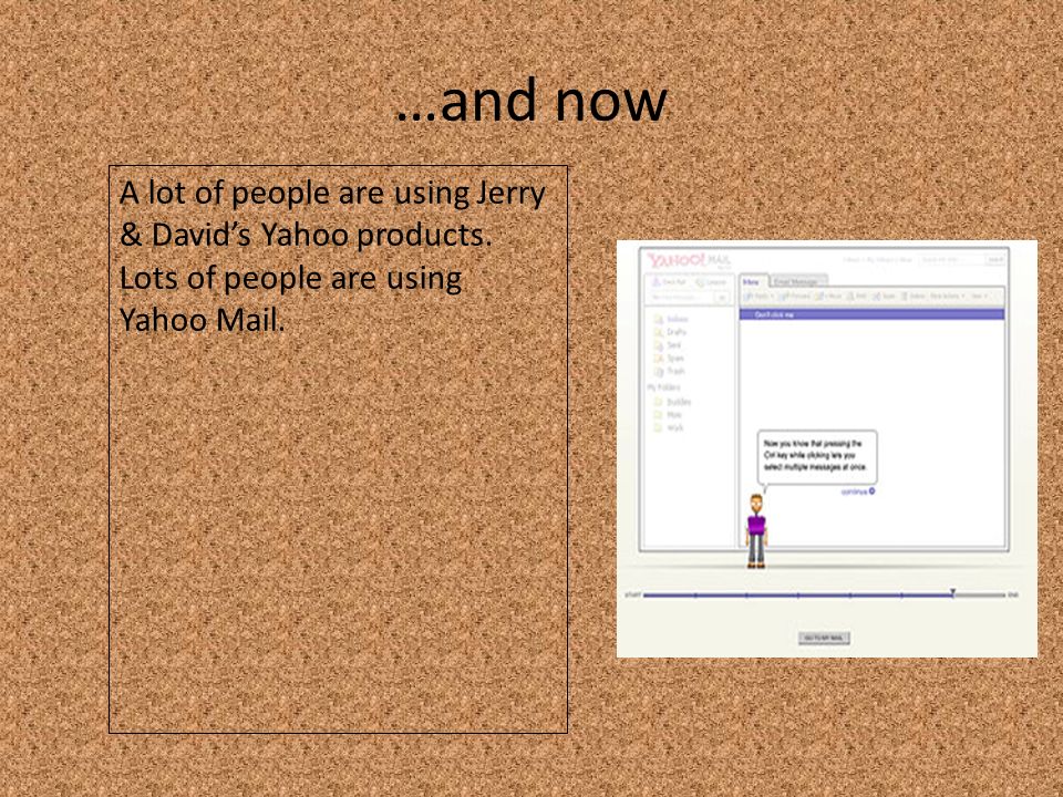 …and now A lot of people are using Jerry & David’s Yahoo products.