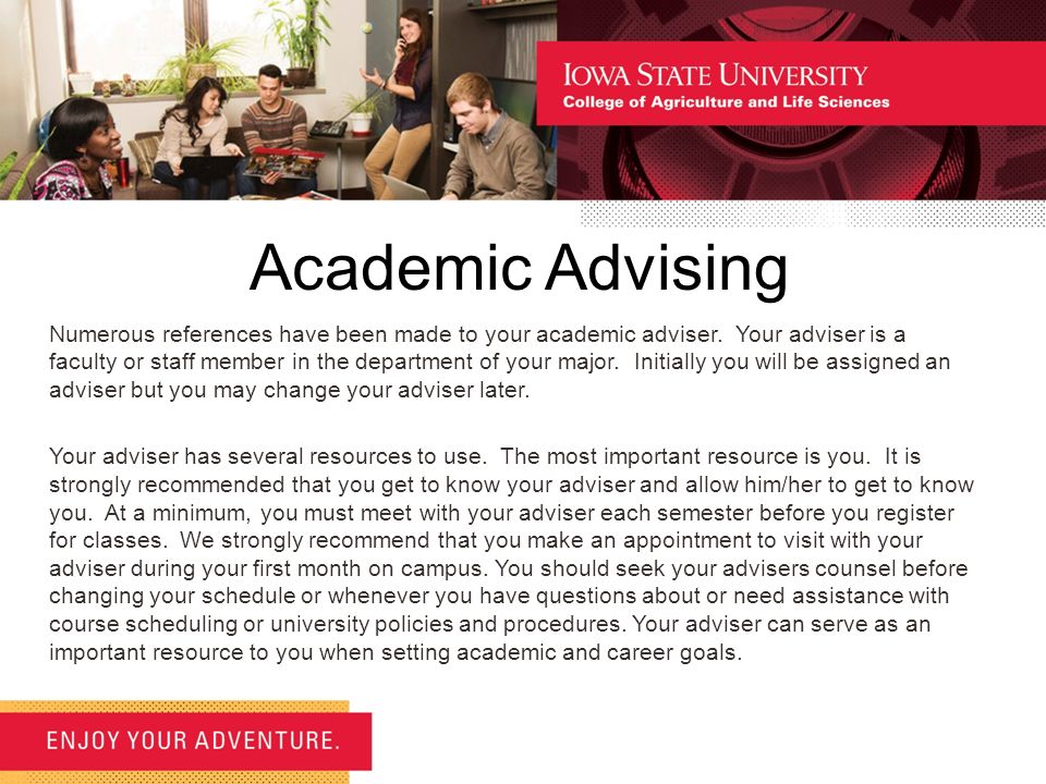 Academic Advising Numerous references have been made to your academic adviser.