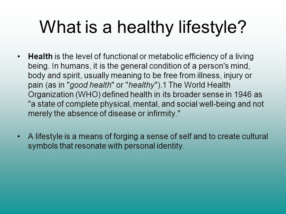 Healthy lifestyle. What is a healthy lifestyle? Health is the level of  functional or metabolic efficiency of a living being. In humans, it is the  general. - ppt download