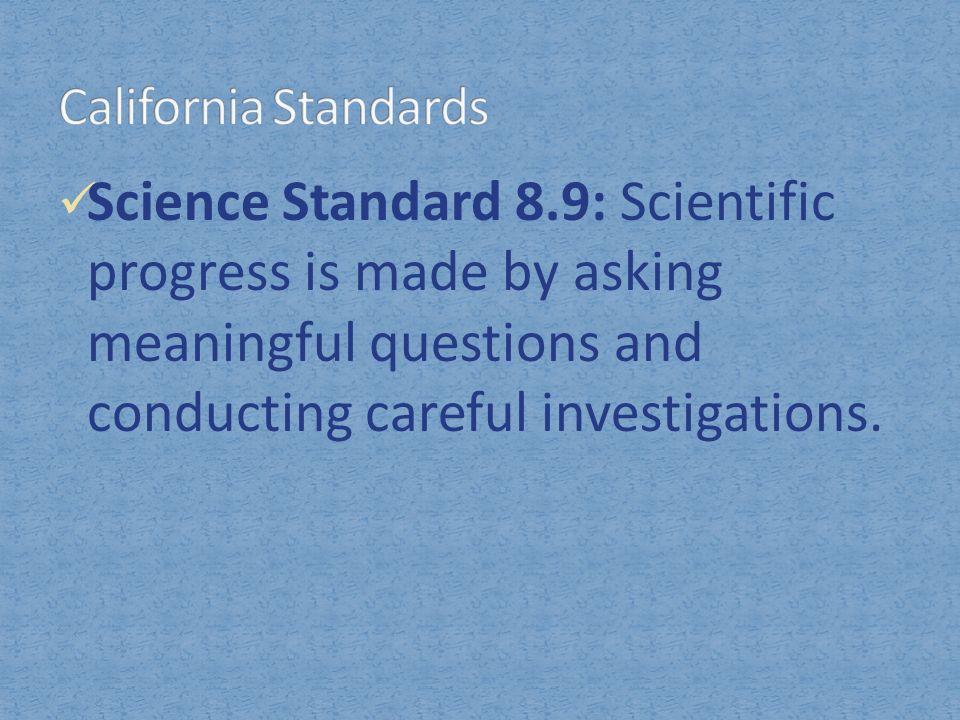 Science Standard 8.9: Scientific progress is made by asking meaningful questions and conducting careful investigations.
