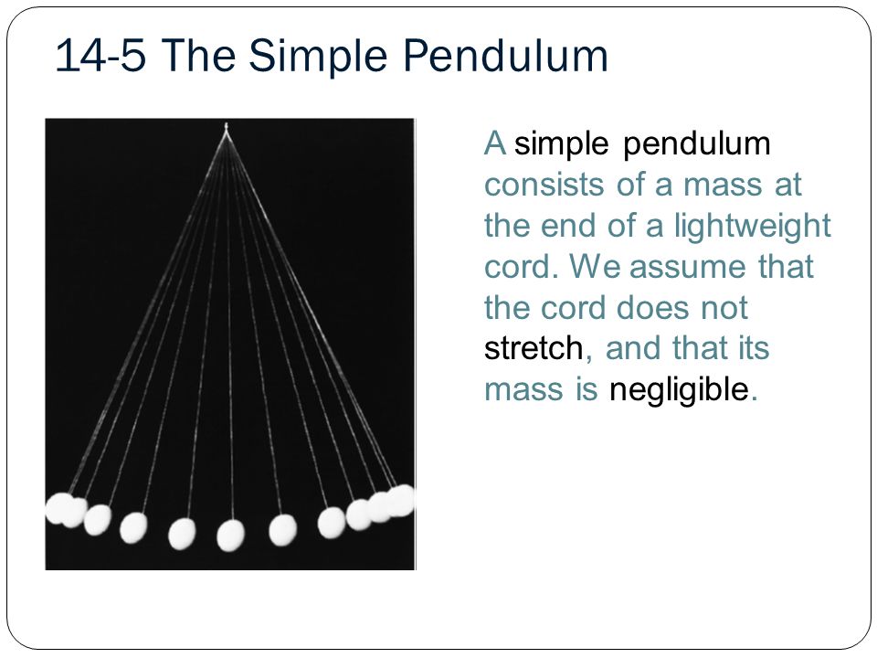 A simple pendulum consists of a mass at the end of a lightweight cord.