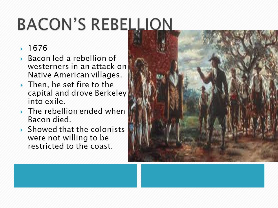  1676  Bacon led a rebellion of westerners in an attack on Native American villages.