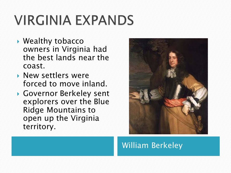 William Berkeley  Wealthy tobacco owners in Virginia had the best lands near the coast.