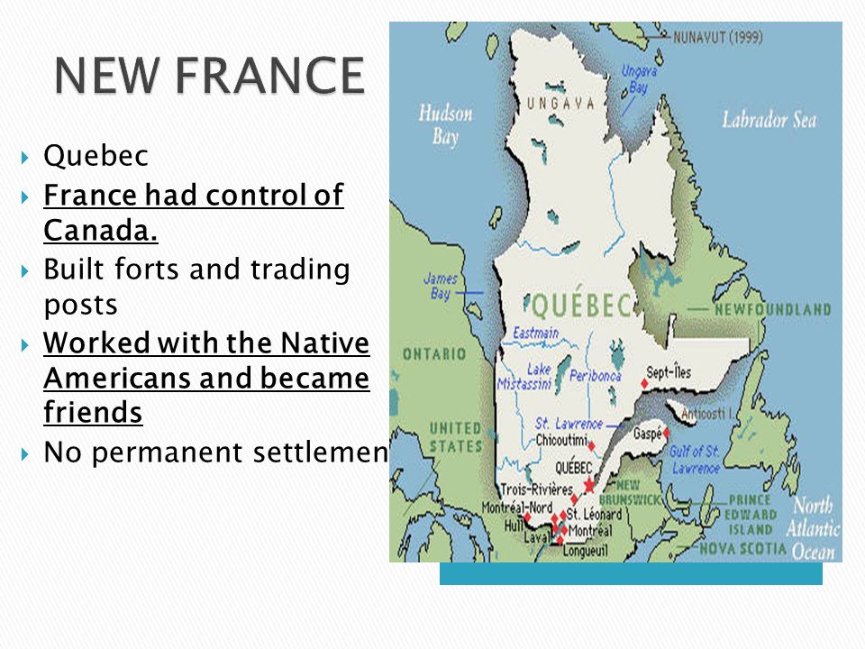  Quebec  France had control of Canada.