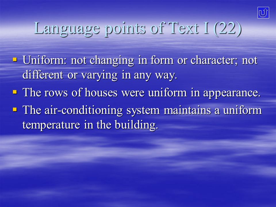Language points of Text I (22)  Uniform: not changing in form or character; not different or varying in any way.