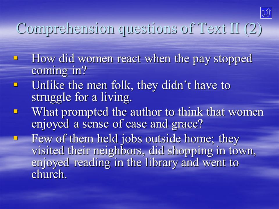 Comprehension questions of Text II (2)  How did women react when the pay stopped coming in.